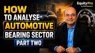 How To Read Automotive Bearings Sector (Part 2) | Growth Drivers & Investment Framework | Equity Pro