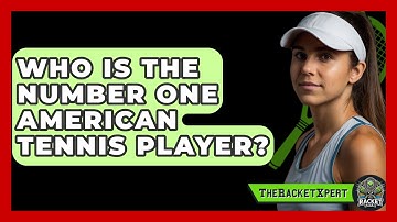 Who Is The Number One American Tennis Player? - The Racket Xpert