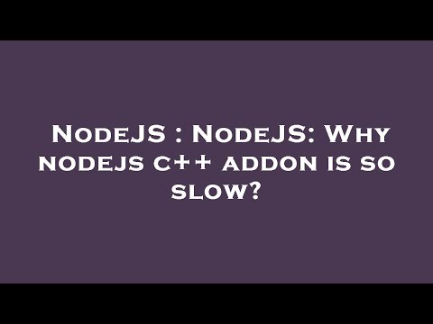 NodeJS : NodeJS: Why nodejs c++ addon is so slow?