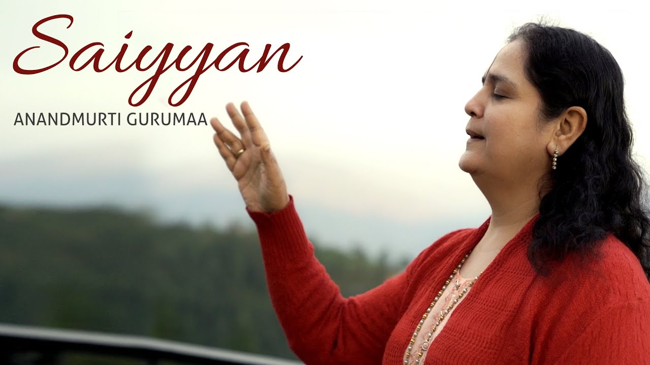 Saiyyan | Anandmurti Gurumaa | Punjabi Devotional | Full Track