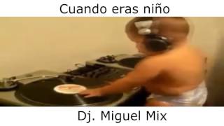 Cuando eras niño Dj  Miguel Mix