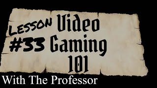Lesson 33 - Video Gaming 101 with The Professor
