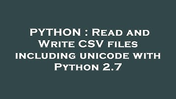 PYTHON : Read and Write CSV files including unicode with Python 2.7