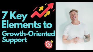 7 Key Elements to Building a Grow-Oriented Support Mindset for Parents