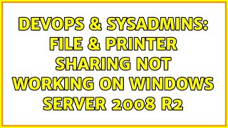 DevOps & SysAdmins: File & Printer Sharing not working on Windows Server 2008 R2