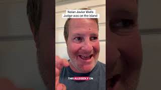 Nolan Xavier Wells was judge on the island?￼