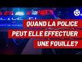 Quand la police peut elle effectuer une fouille?