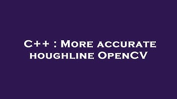 C++ : More accurate houghline OpenCV