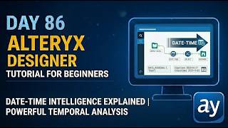 Alteryx Day 86 – Date-Time Intelligence Explained | #alteryxtutorial #alteryx #youtube