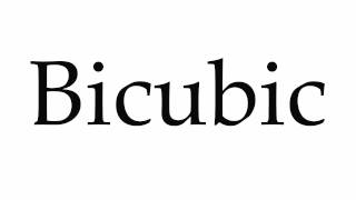 How to Pronounce Bicubic