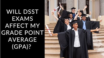 DSST Exams | Will DSST Exams Affect My Grade Point Average (GPA)?