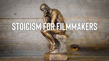 How Stoic Philosophy Will Make You a Better Filmmaker