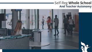 Self-Reg Whole School & Teacher Autonomy