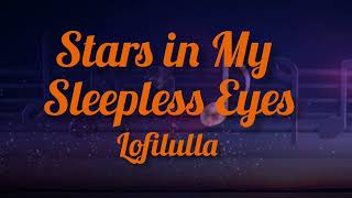 Stars In My Sleepless Eyes - Lofilulla