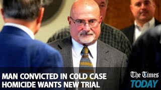 Times Today: Man convicted in cold case homicide wants new trial