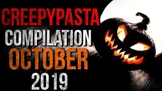 CREEPYPASTA COMPILATION - OCTOBER [HALLOWEEN EDITION] 2019