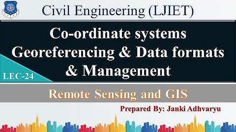 Lec-24_Co-ordinate systems Geo-referencing & Data formats| Remote Sensing & GIS | Civil Engineering