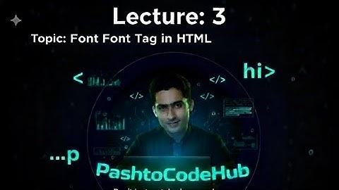 Lecture 3: The HTML Font Tag - Complete Guide to Text Formatting