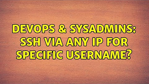 DevOps & SysAdmins: SSH via Any IP for Specific Username?
