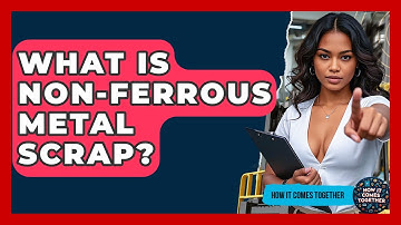 What Is Non-ferrous Metal Scrap? - How It Comes Together