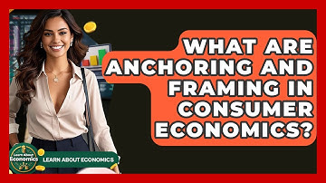 What Are Anchoring And Framing In Consumer Economics? - Learn About Economics