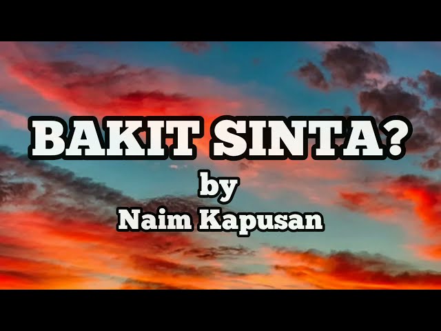 BAKIT SINTA (LYRICS) - NAIM KAPUSAN (COVER) class=