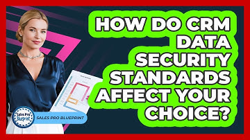 How Do CRM Data Security Standards Affect Your Choice? - Sales Pro Blueprint