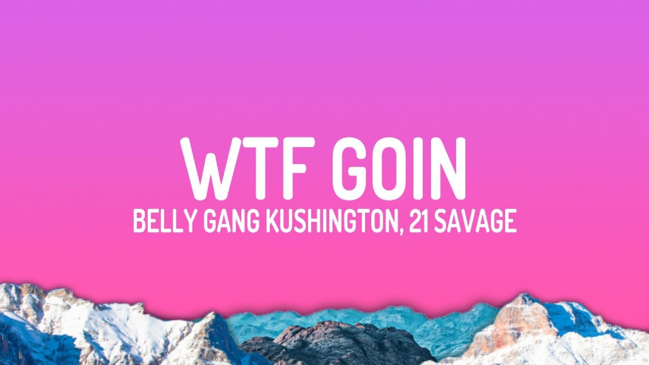 Belly Gang Kushington, 21 Savage - WTF GOIN (Lyrics) auf YouTube ansehen Belly Gang Kushington, 21 Savage - WTF GOIN (Lyrics) auf YouTube ansehen