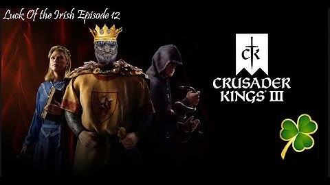 Crusader Kings 3 Luck of the Irish Let