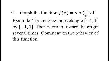 51. Graph the function f(x)=sin⁡(π/x) of Example 4 in the viewing rectangle [-1,1] by [-1,1]. Then