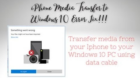 Iphone Media Transfer to Windows 10 Error