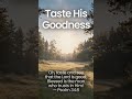 Taste His Goodness. #prayer #affirmations #qod #bible #motivation #verseoftheday #love #inspiration