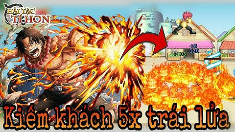 HTTH - Review Acc Kiếm Khách 5x Trái Lửa Pk Phê Và Hồi Sinh Nó - Hải Tặc Tí Hon