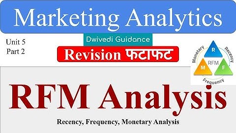 RFM Analysis, Recency, Frequency and Monetary Analysis, Marketing Analytics dwivedi, aktu mba notes