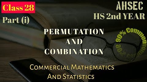 Class 28, part(i),Permutation and Combination, Commercial Mathematics and Statistics, hs 2nd year