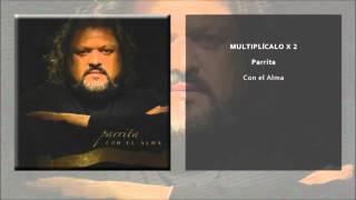 Video thumbnail of "Parrita - Multiplícalo x 2 (Single Oficial)"