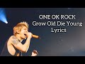 ONE OK ROCK / Grow Old Die Young / Lyrics / 歌詞