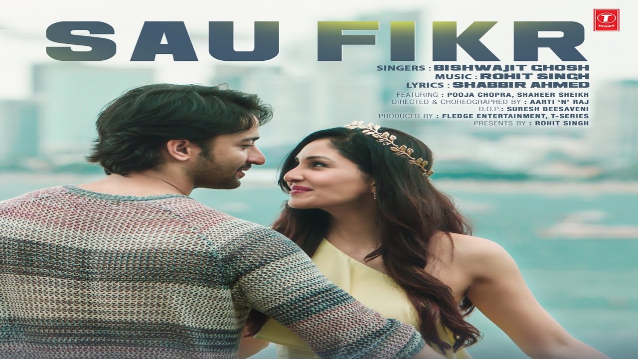 Bishwajit Ghosh: SAU FIKR | Shaheer Sheikh, Pooja Chopra | Shabbir Ahmed, Rohit Singh | T-Series