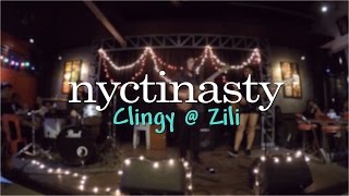 Video thumbnail of "Nyctinasty - Clingy @ Zili"