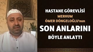 Ömer Döngeloğlu Hocamizin Son Anlari Hastane Görevlisi Son Anlarını Anlatıyor