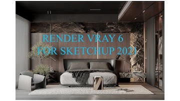 RENDER INTERIOR BY VRAY 6 SKETCHUP 2021 ( RENDER NỘI THẤT BẰNG VRAY 6 SKETCHUP 2021)