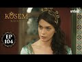 Kosem Sultan | Episode 104 | Turkish Drama | Urdu Dubbing | Urdu1 TV | 18 February 2021