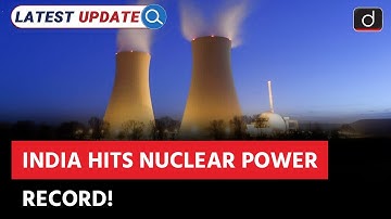 India Sets Nuclear Power Record in FY 2024-25 | NPCIL | Latest Update | Drishti IAS English