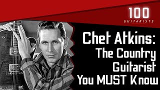 Chet Atkins: The Country Guitarist You MUST Know | 100 Guitarists Podcast