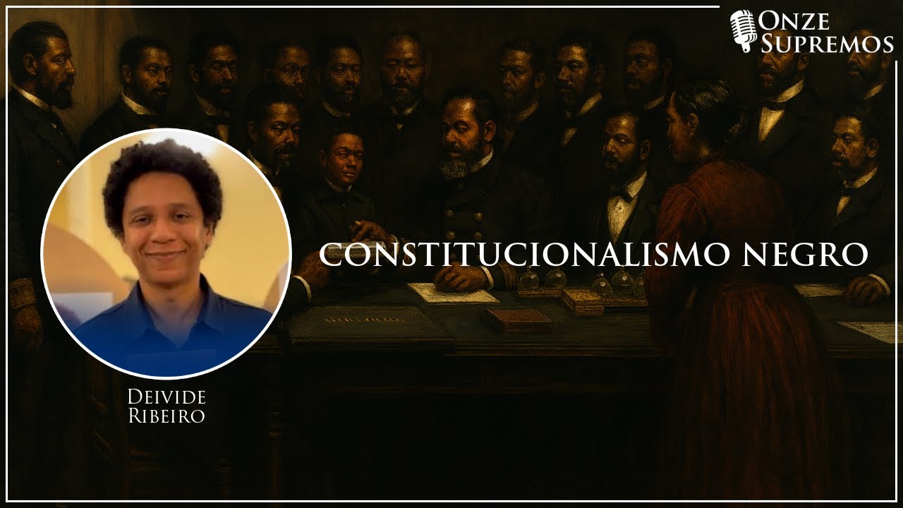 Constitucionalismo Negro (com Deivide Ribeiro) | Onze Supremos Podcast