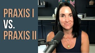 What is the Difference Between the Praxis I and the Praxis II? | Kathleen Jasper