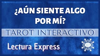 ¿Aún SIENTE algo por MÍ? - TAROT INTERACTIVO EXPRESS