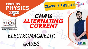ELECTROMAGNETIC WAVES | CHAPTER 16 | ALTERNATING CURRENT | CLASS 12 PHYSICS | 100% UNDERSTANDING