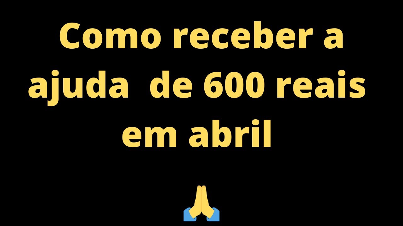 COMO RECEBER AJUDA DE 600 REAIS DO GOVERNO YouTube como-receber-ajuda-de-600-reais-do-governo-youtube