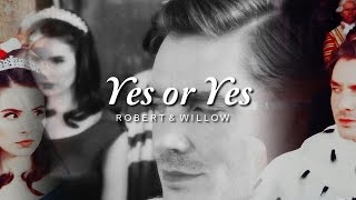 Robert & Willow ❖ Yes or Yes?